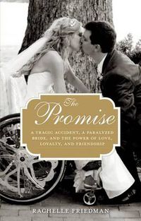 Cover image for The Promise: A Tragic Accident, a Paralyzed Bride, and the Power of Love, Loyalty, and Friendship