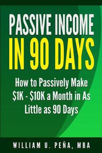 Cover image for Passive Income in 90 Days: How to Passively Make $1K - $10K a Month in as Little as 90 Days