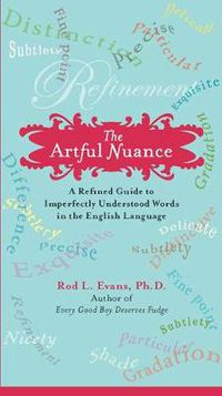 Cover image for The Artful Nuance: A Refined Guide to Imperfectly Understood Words in the English Language