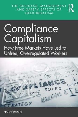 Cover image for Compliance Capitalism: How Free Markets Have Led to Unfree, Overregulated Workers