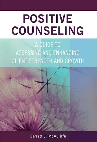 Cover image for Positive Counseling: A Guide to Assessing and Enhancing Client Strength and Growth