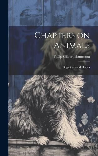 Cover image for Chapters on Animals; Dogs, Cats and Horses