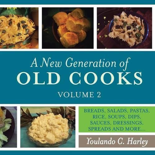 Cover image for A New Generation of Old Cooks, Volume 2: Breads, Salads, Pastas, Rice, Soups, Dips, Sauces, Dressings, Spreads and More...