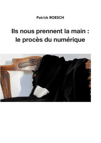 Cover image for Ils nous prennent la main: le proces du numerique