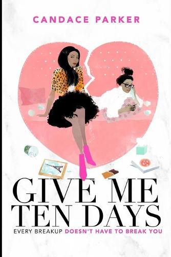Cover image for Give Me Ten Days: Every Breakup Does Not Have to Break You
