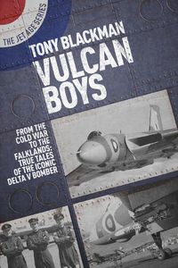 Cover image for Vulcan Boys: From the Cold War to the Falklands: True Tales of the Iconic Delta V Bomber