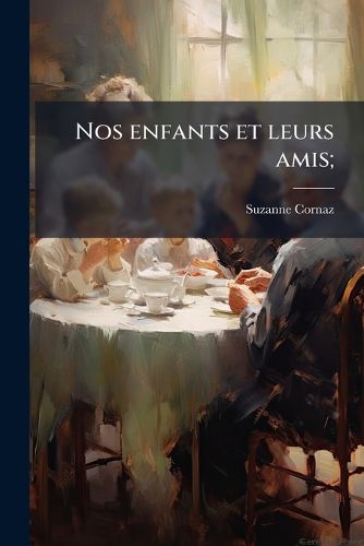Cover image for Nos Enfants Et Leurs Amis;