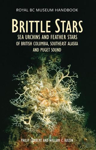 Brittle Stars, Sea Urchins and Feather Stars of British Columbia, Southeast Alaska and Puget Sound: of British Columbia, Southeast Alaska and Puget Sound