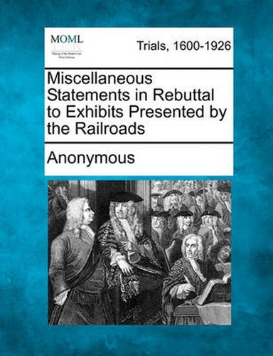 Cover image for Miscellaneous Statements in Rebuttal to Exhibits Presented by the Railroads