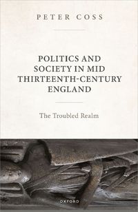 Cover image for Politics and Society in Mid Thirteenth-Century England