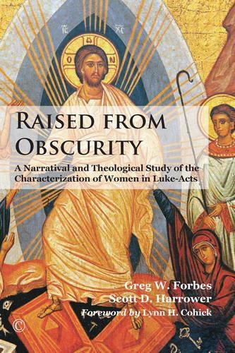 Raised from Obscurity: A Narratival and Theological Study of the Characterization of Women in Luke-Acts