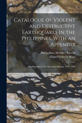 Cover image for Catalogue of Violent and Destructive Earthquakes in the Philippines. With an Appendix: Earthquakes in the Marianas Islands, 1599-1909