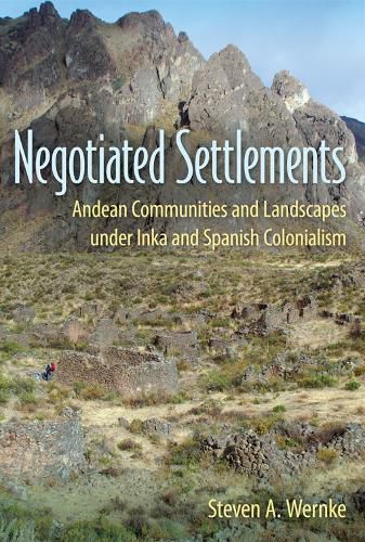 Cover image for Negotiated Settlements: Andean Communities and Landscapes under Inka and Spanish Colonialism
