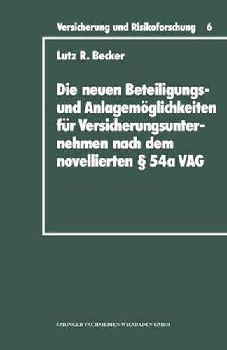 Cover image for Die Neuen Beteiligungs- Und Anlagemoeglichkeiten Fur Versicherungsunternehmen Nach Dem Novellierten  54a Versicherungsaufsichtsgesetz