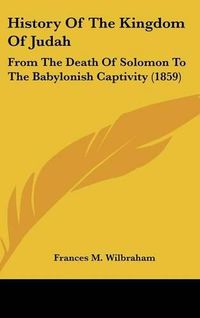 Cover image for History Of The Kingdom Of Judah: From The Death Of Solomon To The Babylonish Captivity (1859)