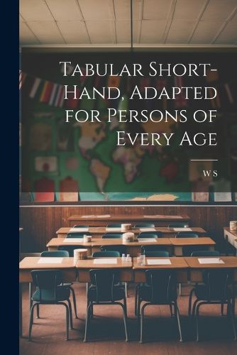 Cover image for Tabular Short-Hand, Adapted for Persons of Every Age