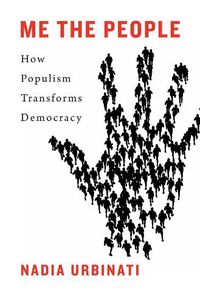 Cover image for Me the People: How Populism Transforms Democracy