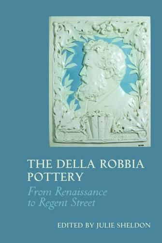 Cover image for The Della Robbia Pottery: From Renaissance to Regent Street