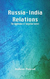 Cover image for Russia-India Relations: The Significance of Subjective Factors