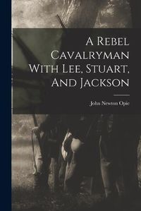 Cover image for A Rebel Cavalryman With Lee, Stuart, And Jackson