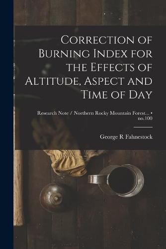 Cover image for Correction of Burning Index for the Effects of Altitude, Aspect and Time of Day; no.100