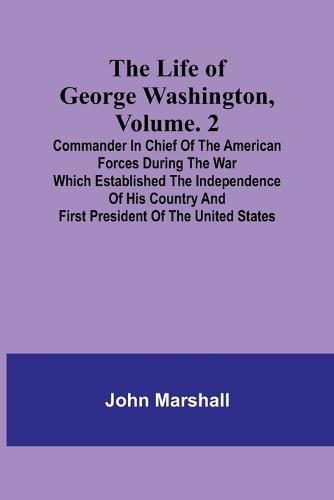 The Life of George Washington, Volume. 2