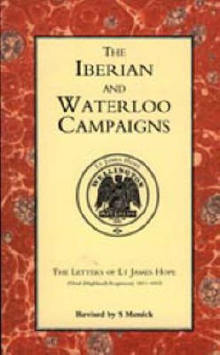 Cover image for Iberian and Waterloo Campaigns: The Letters of Lt.James Hope (92nd (Highland) Regiment) 1811-1815