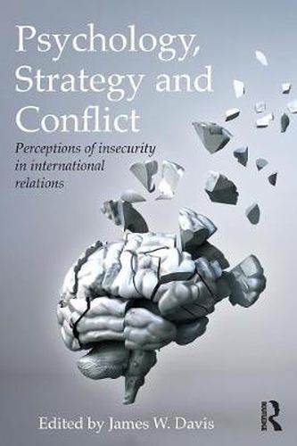 Cover image for Psychology, Strategy and Conflict: Perceptions of Insecurity in International Relations