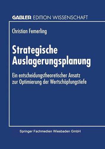 Cover image for Strategische Auslagerungsplanung: Ein entscheidungstheoretischer Ansatz zur Optimierung der Wertschoepfungstiefe
