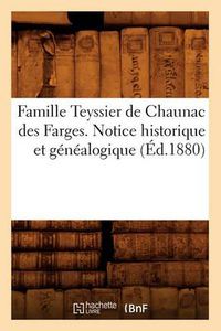 Cover image for Famille Teyssier de Chaunac Des Farges. Notice Historique Et Genealogique (Ed.1880)