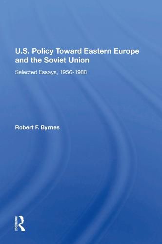 U.S. Policy Toward Eastern Europe And The Soviet Union: Selected Essays, 1956-1988