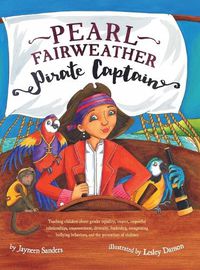 Cover image for Pearl Fairweather Pirate Captain: Teaching children gender equality, respect, empowerment, diversity, leadership, recognising bullying