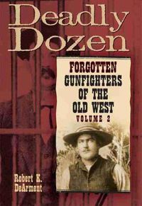 Cover image for Deadly Dozen: Forgotten Gunfighters of the Old West, Vol. 2