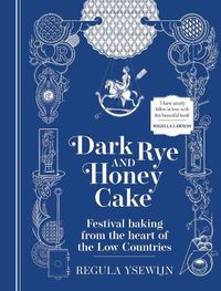 Cover image for Dark Rye and Honey Cake: Festival baking from the heart of the Low Countries