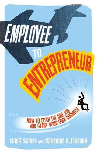 Cover image for Employee to Entrepreneur: How to Ditch the Day Job & Start Your Own Business