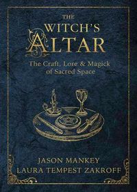 Cover image for The Witch's Altar: The Craft, Lore and Magick of Sacred Space