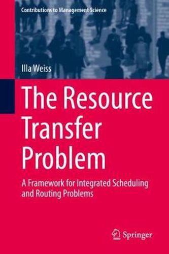 Cover image for The Resource Transfer Problem: A Framework for Integrated Scheduling and Routing Problems