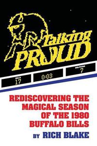 Cover image for Talking Proud: Rediscovering the Magical Season of the 1980 Buffalo Bills