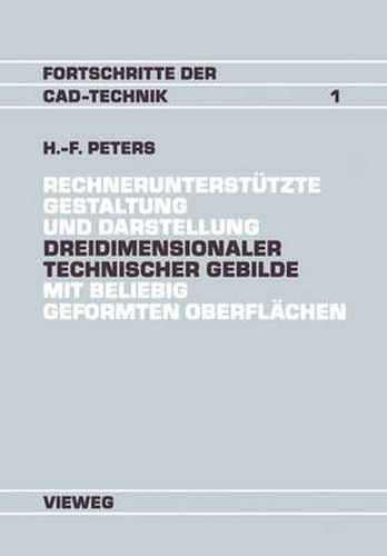 Rechnerunterstutzte Gestaltung Und Darstellung Dreidimensionaler Technischer Gebilde Mit Beliebig Geformten Oberflachen: Ein Beitrag Zur Entwicklung Von Cad-Systemen