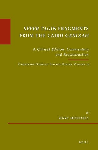 Cover image for Sefer Tagin Fragments from the Cairo Genizah: A Critical Edition, Commentary and Reconstruction. Cambridge Genizah Studies Series, Volume 12