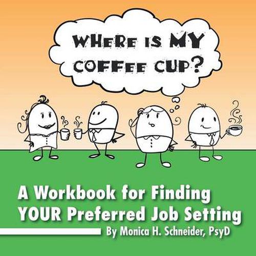 Cover image for Where Is My Coffee Cup?: A Workbook for Finding Your Preferred Job Setting