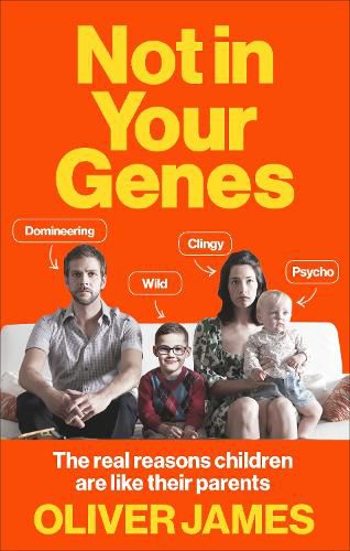 Cover image for Not In Your Genes: The real reasons children are like their parents