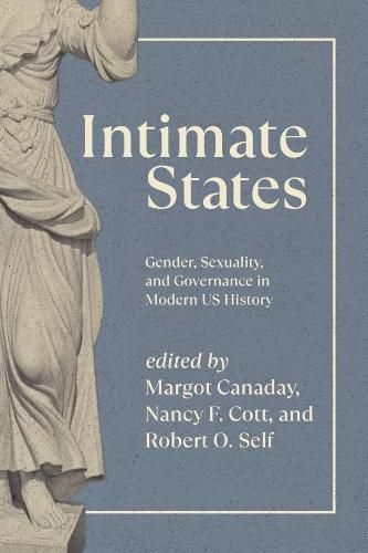 Cover image for Intimate States: Gender, Sexuality, and Governance in Modern US History