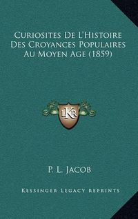 Cover image for Curiosites de L'Histoire Des Croyances Populaires Au Moyen Age (1859)