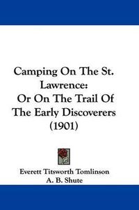 Cover image for Camping on the St. Lawrence: Or on the Trail of the Early Discoverers (1901)