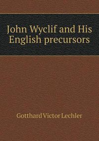 Cover image for John Wyclif and His English precursors
