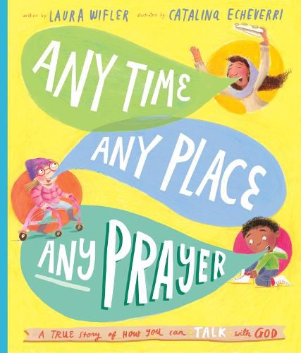 Cover image for Any Time, Any Place, Any Prayer Storybook: A True Story of How You Can Talk With God