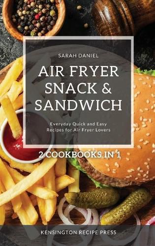 Cover image for Air Fryer Snack and Sandwich 2 Cookbooks in 1: Everyday Quick and Easy Recipes for Air Fryer Lovers
