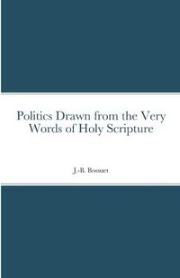 Cover image for Politics Drawn from the Very Words of Holy Scripture