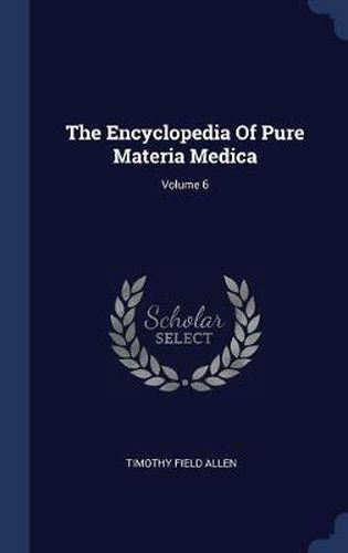 Cover image for The Encyclopedia of Pure Materia Medica; Volume 6